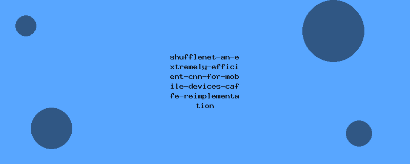 shufflenet-an-extremely-efficient-cnn-for-mobile-devices-caffe-reimplementation