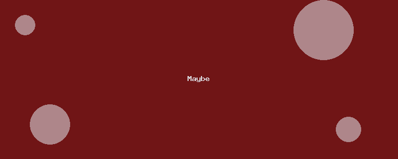 Maybe