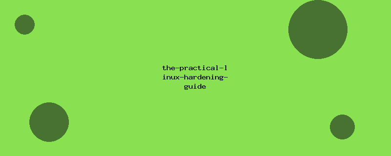 the-practical-linux-hardening-guide