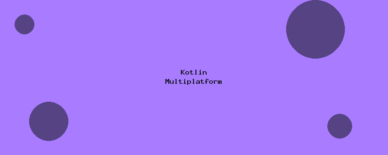 Kotlin Multiplatform